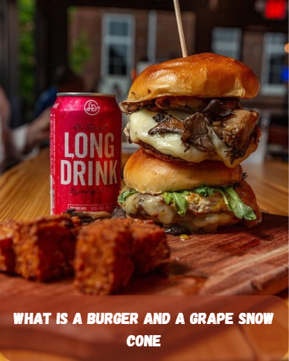 What is a Burger and a Grape Snow Cone? Understanding the Concept and Its Cultural Implications