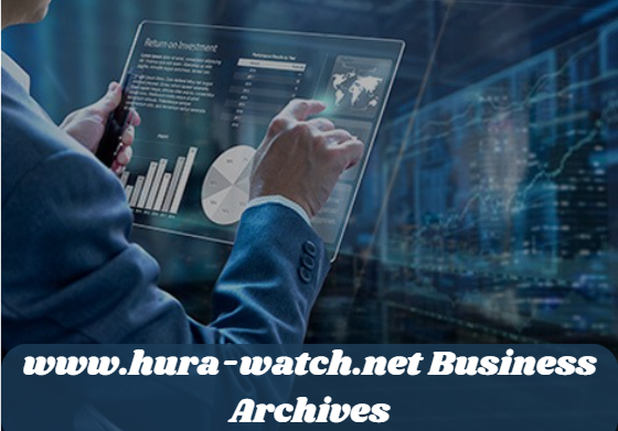 www.hura-watch.net Business Archives: A Comprehensive Guide to Industry Insights