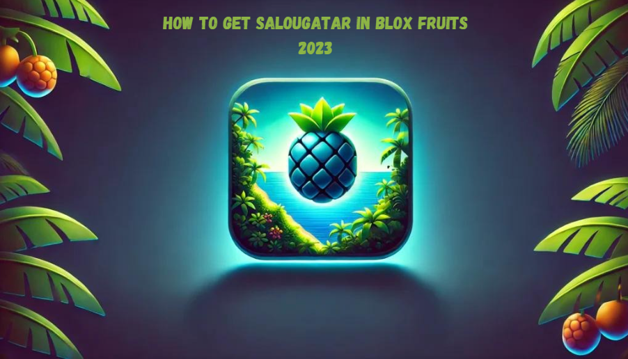 How to Get Salougatar in Blox Fruits 2023: The Ultimate Guide